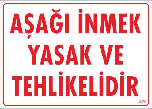 Aşağı İnmek Yaşaktır Uyarı Levhası 25X35 Kod:420