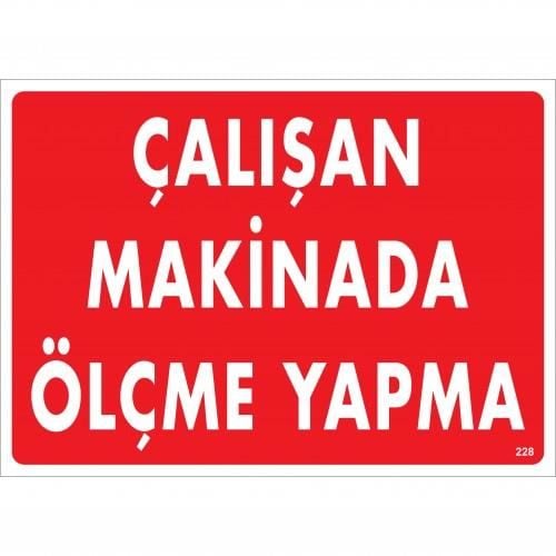 Çalışan Makinada Ölçme Yapma Uyarı Levhası 25X35 Kod:228