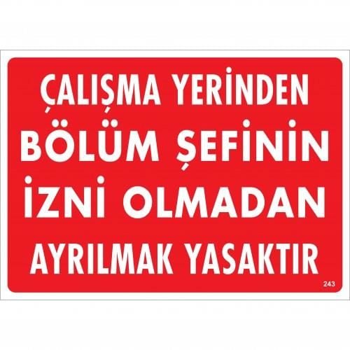 Çalışma Yerinden Bölüm Şefinin İzni Olmadan Ayrılmak Yasaktır Uyarı Levhası 25X35 Kod:239