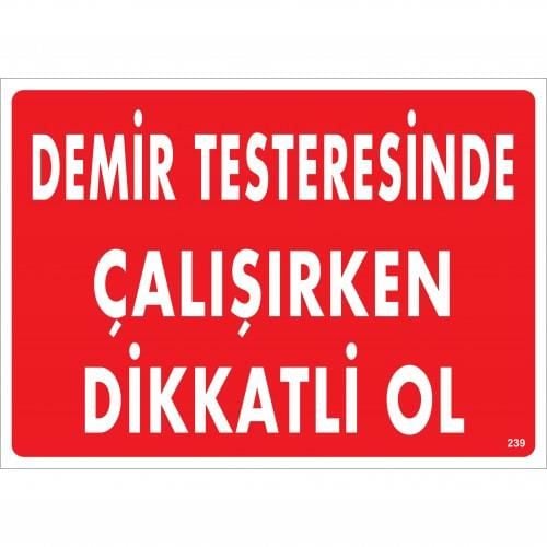 Demir Testeresinde Çalışırken Dikkatli Ol Uyarı Levhası 25X35 Kod:239