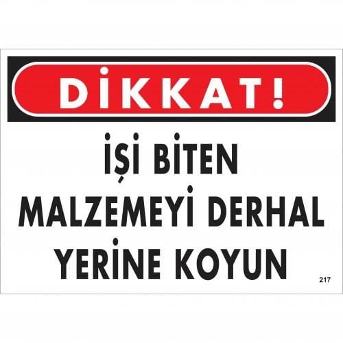 Dikkat İşi Biten Malzemeyi Derhal Yerine Koy Uyarı Levhası 25X35 No: 217