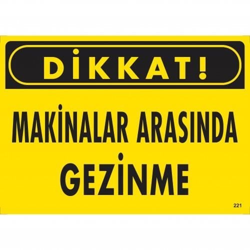 Dikkat Makinalar Arasında Gezinme Uyarı Levhası 25X35 Kod:221