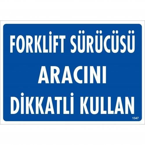 Forklift Sürücüsü Aracını Dikkatli Kullan Uyarı Levhası 25X35 Kod:1347