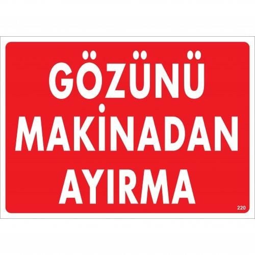 Gözünü Makinadan Ayırma Uyarı Levhası 25X35 Kod:220