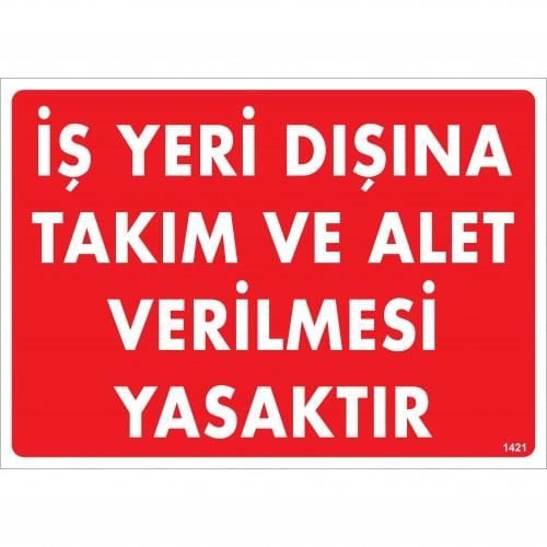İş Yeri Dışına Takım Ve Alet Verilmesi Yasaktır Uyarı Levhası 25X35 Kod:1421