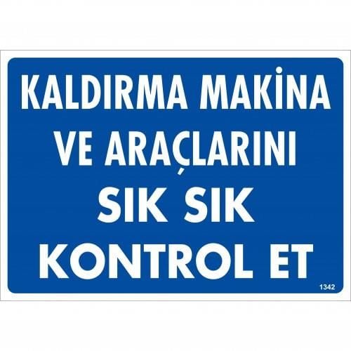 Kaldırma Makine Araçlarını Sık Sık Kontrol Et Uyarı Levhası 25X35 Kod:1342
