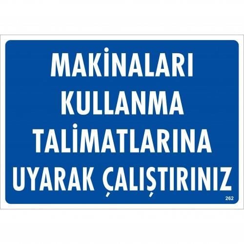 Makinaları Kullanma Tallimatlarını Uyarak Çalıştırınız Uyarı Levhası 25X35 Kod:262