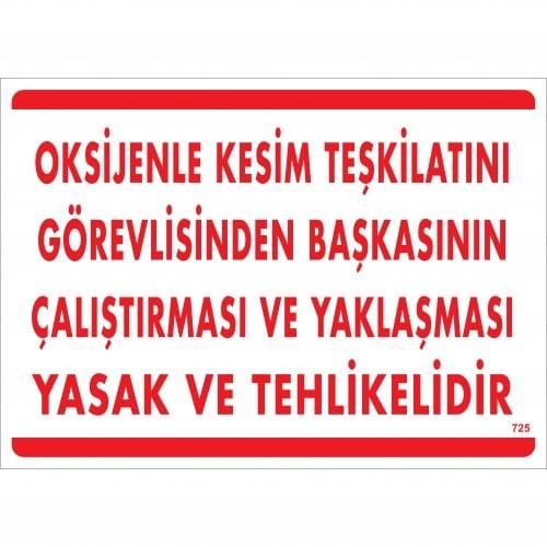 Oksijenle Kesim Teskilatını Görevlisinden Başkasının Çalıştırması Ve Yak Uyarı Levhası 25X35 Kod:725