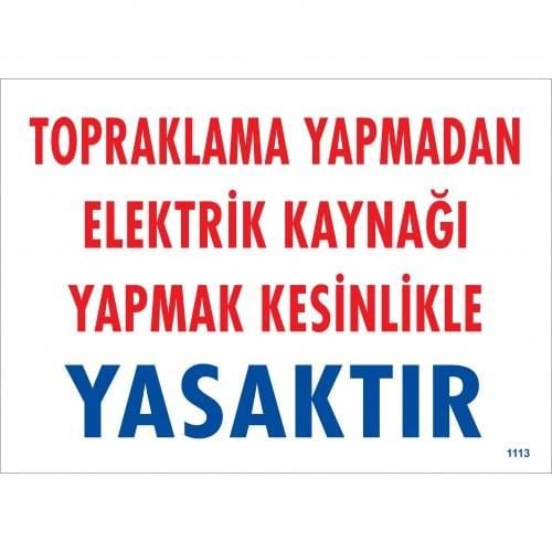 Topraklama Yapmadan Elektrik Kaynağı Yağmak Yasaktır Uyarı Levhası 25X35 Kod:891